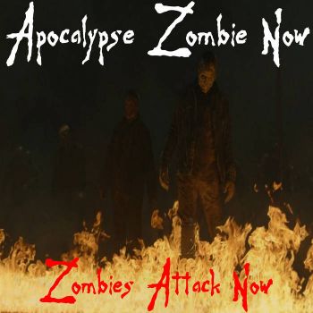 Apocalypse Zombie Now - Zombies Attack Now (2023)
