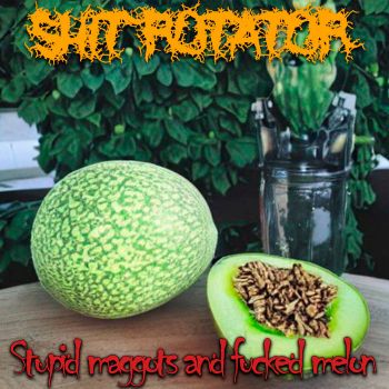 Shit Rotator - Stupid Maggots and Fucked Melon (2023)