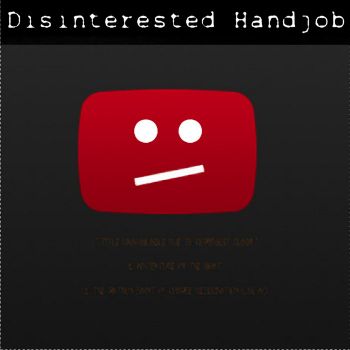 Disinterested Handjob - "Title Unavailable Due to Copyright Claim" (2023)