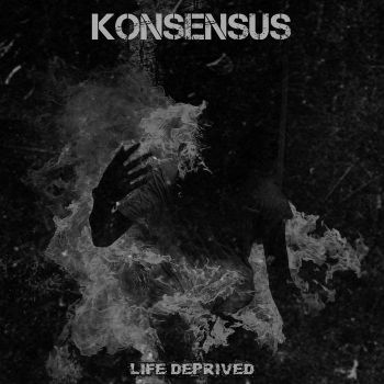 Konsensus - Life Deprived (2023)