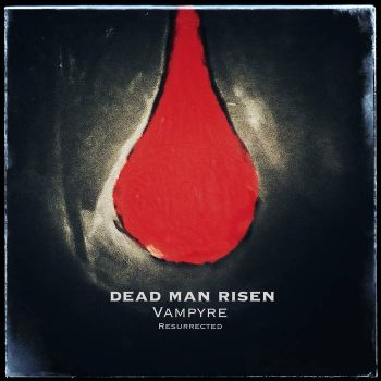 Dead Man Risen - Vampyre Resurrected (2022)