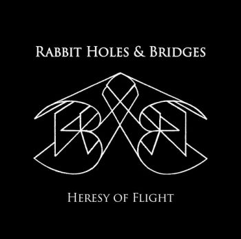 Rabbit Holes & Bridges - Heresy of Flight (2023) 