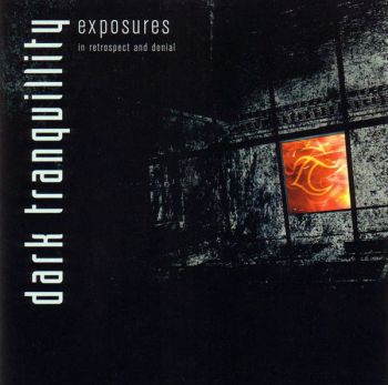 Dark Tranquillity - Exposures In Retrospect And Denial (2004)