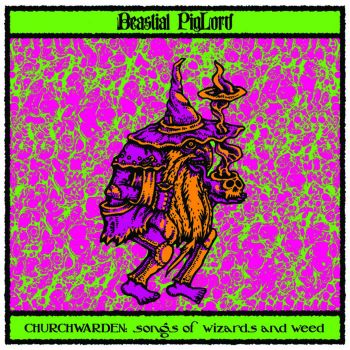 Beastial Piglord - Churchwarden: Songs of Wizards And Weed (2020)