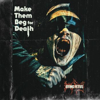 Dying Fetus - Make Them Beg for Death (2023)