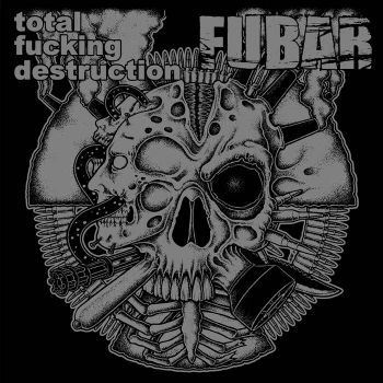 Total Fucking Destruction / F.U.B.A.R. (Fucked Up Beyond All Recognition - Split (2015)