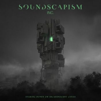 Soundscapism Inc. - Staring Down On Incandescent Cities (2023)