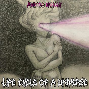 Aurora Unholy - Life Cycle of a Universe (2023)