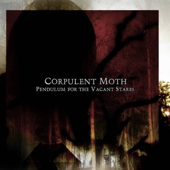 Corpulent Moth - Pendulum for the Vacant Stares (2023)