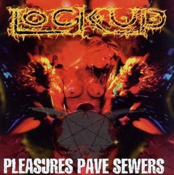 Lock Up - Pleasures Pave Sewers (1999)