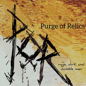 Purge of Relics - Rags, Dirt, and Invisible Men (2023)