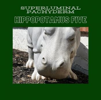 Superluminal Pachyderm - Hippopotamus Five (2023)