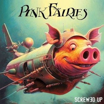 Pink Fairies - Screwed Up (2023)