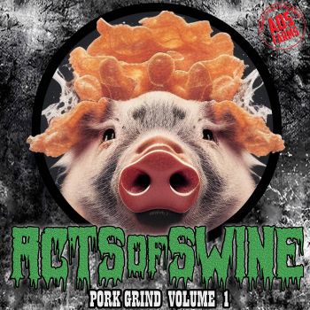 Acts of Swine - Pork Grind Volume 1 (2023)