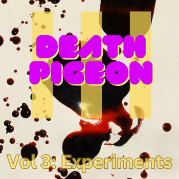 Death Pigeon - Vol 3: Experiments (2023)