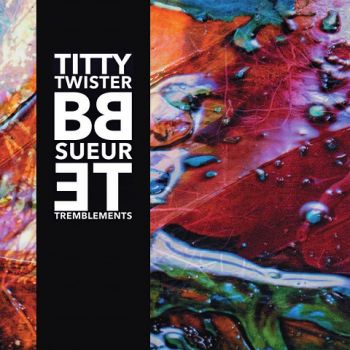 Titty Twister BB - Sueur et Tremblements (2023)