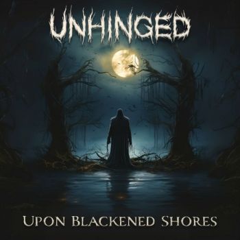 Unhinged - Upon Blackened Shores (2023)