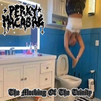 Perky Macabre - The Mocking of the Trinity (2023)