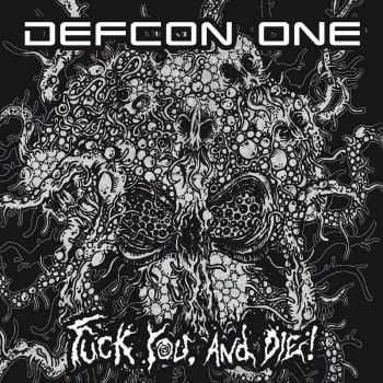 Defcon One - Fuck You, and Die! (2010)