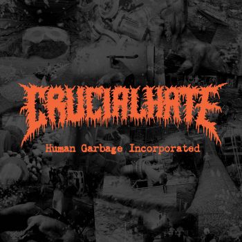 Crucial Hate - Human Garbage Incorporated (2022)