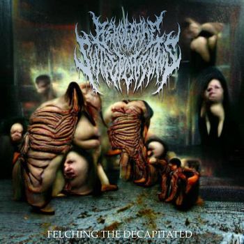 Behold the Slitted Carcass - Felching the Decapitated (2024)