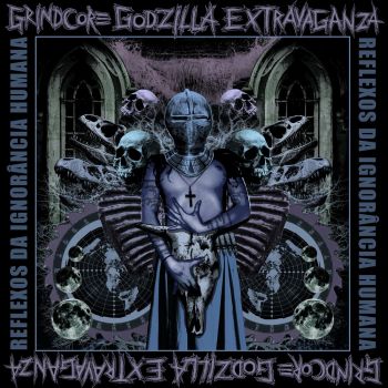 Grindcore Godzilla Extravaganza - Reflexos da Ignorancia Humana (2024)