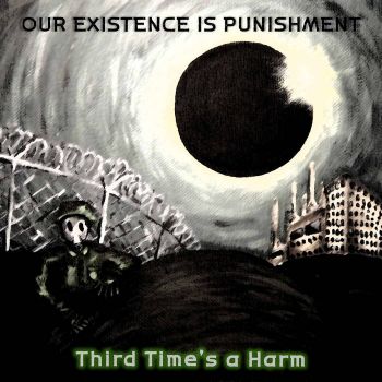 Our Existence Is Punishment - Third Time's a Harm (2024)