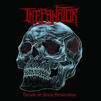 Trepanator - Decade of Brain Persecution (2024)