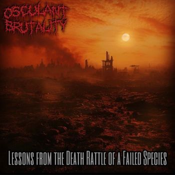 Osculant Brutality - Lessons from the Death Rattle of a Failed Species (2024)