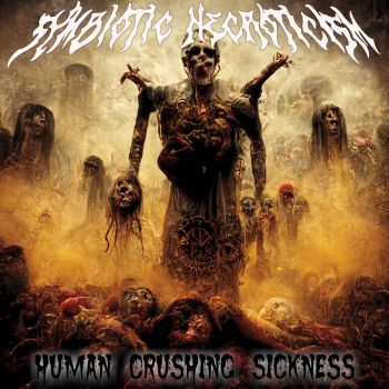 Symbiotic Necroticism - Human Crushing Sickness (2024)