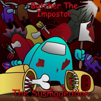 Butcher the Impostor - The Susmageddon (2024)