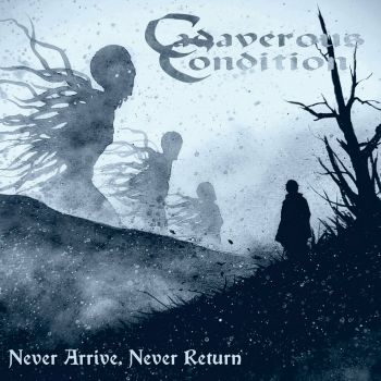 Cadaverous Condition - Never Arrive, Never Return (2024)