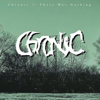 Chronic - Chronic // There Was Nothing (2024)