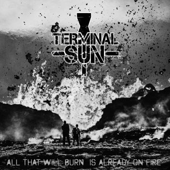 Terminal Sun - All That Will Burn Is Already on Fire (2024)