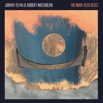 Johnny Flynn, Robert Macfarlane - The Moon Also Rises (2023)