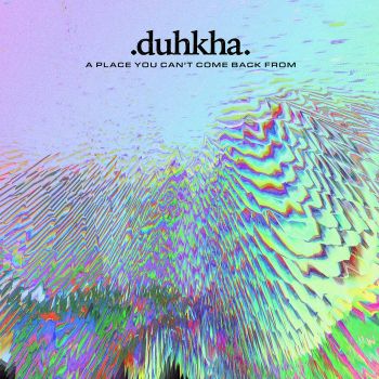 Duhkha - A Place You Can't Come Back From (2024)