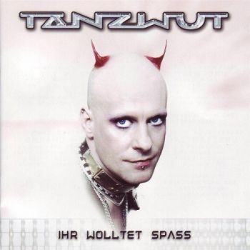 Tanzwut - Ihr Wolltet Spass (2003)