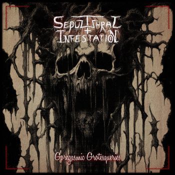 Sepulchral Infestation - Goregasmic Grotesqueries (2024)