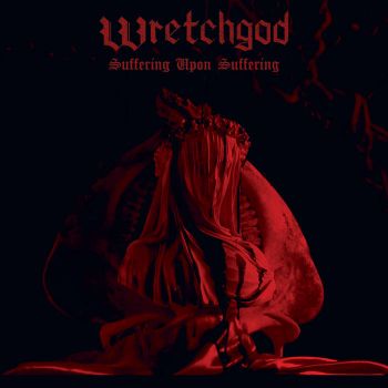 Wretchgod - Suffering Upon Suffering (2024)