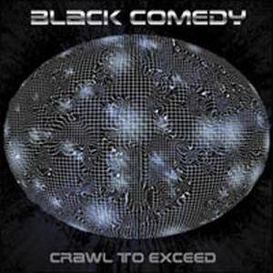 Black Comedy - Crawl To Exceed (2001)