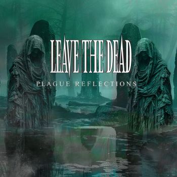 Leave the Dead - Plague Reflections (2024)