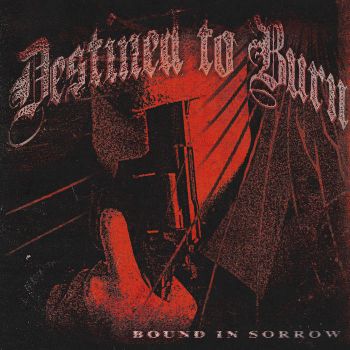 Destined to Burn - Bound in Sorrow (2024)