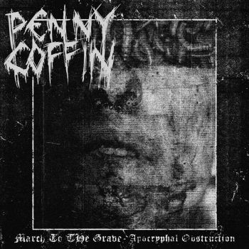 Penny Coffin - March to the Grave / Apocryphal Obstruction (2024)