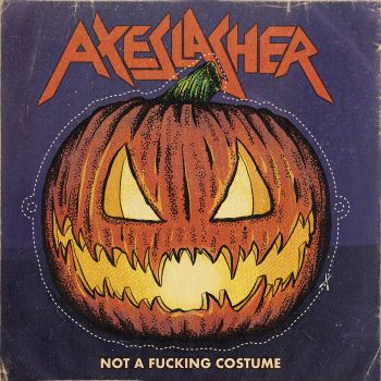 Axeslasher - Not a Fucking Costume (2024)