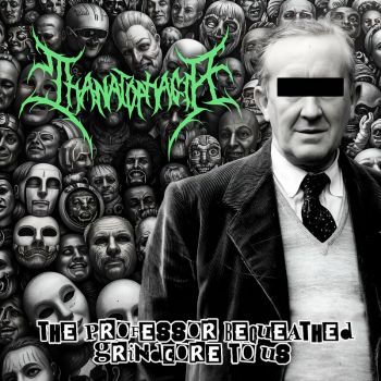 Thanatophagia - The Professor Bequeathed Grindcore to Us (2024)