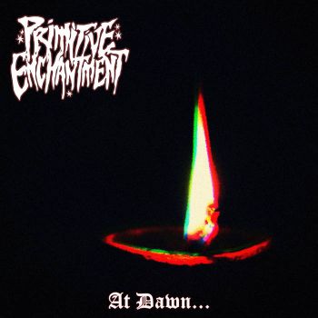 Primitive Enchantment - At Dawn... (2024)