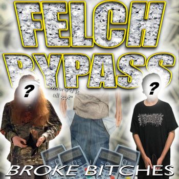 Felch / Bypass - Broke Bitches (2024)