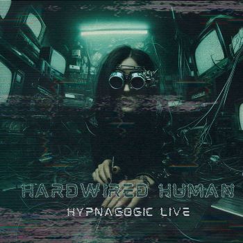 Hardwired Human - Hypnagogic Live (2024)