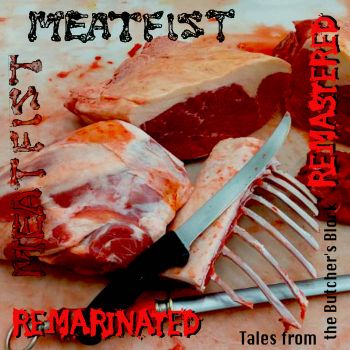 Meatfist - Tales from the Butcher's Block - Remarinated (2023)