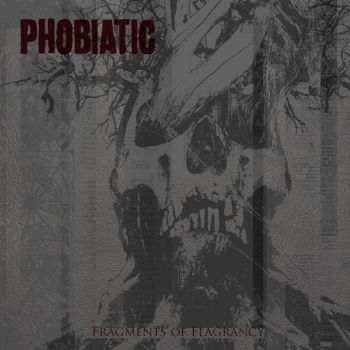 Phobiatic - Fragments Of Flagrancy (2014)